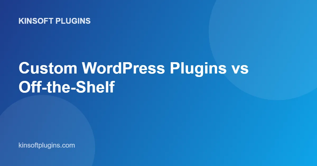 Custom WordPress Plugins vs Off-the-Shelf